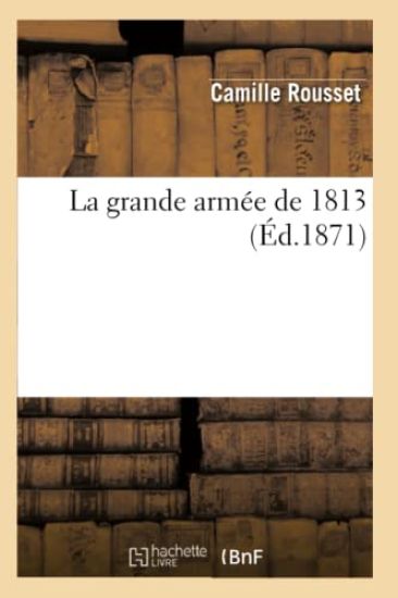 La Grande Armée de 1813 (Éd.1871)