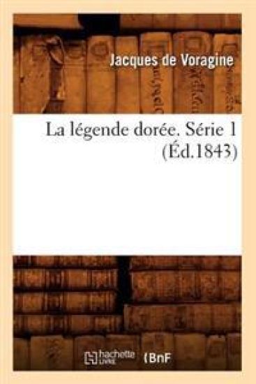 La Légende Dorée. Série 1 (Éd.1843)