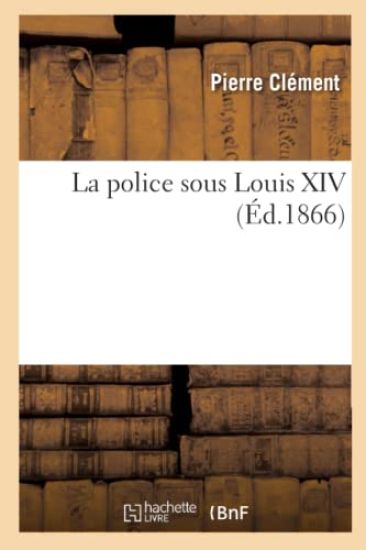 La Police Sous Louis XIV (Éd.1866)