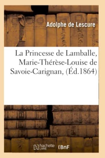La Princesse de Lamballe, Marie-Thérèse-Louise de Savoie-Carignan, (Éd.1864)