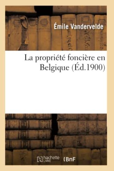 La Propriété Foncière En Belgique (Éd.1900)