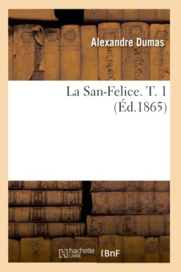 La San-Felice. T. 1 (Éd.1865)