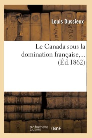 Le Canada Sous La Domination Française (Éd.1862)