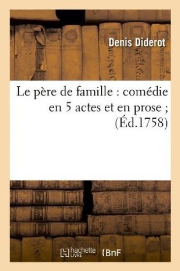 Le Père de Famille: Comédie En 5 Actes Et En Prose (Éd.1758)
