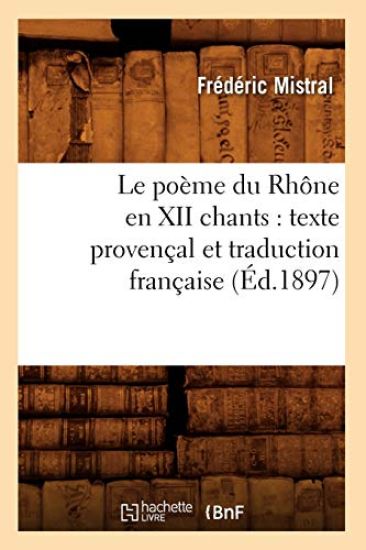 Le Poème Du Rhône En XII Chants: Texte Provençal Et Traduction Française (Éd.1897)