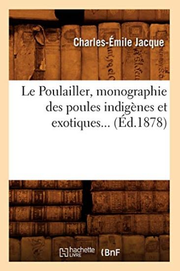 Le Poulailler, Monographie Des Poules Indigènes Et Exotiques (Éd.1878)