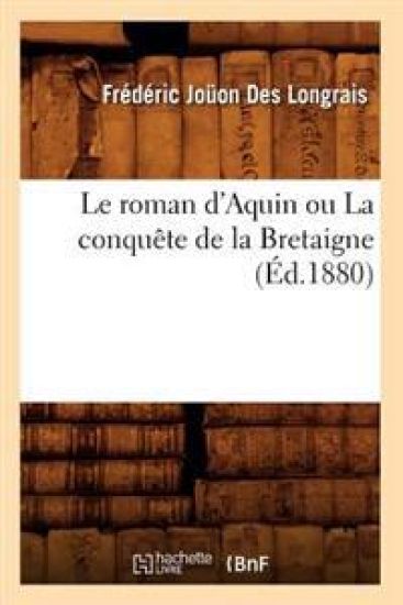 Le Roman d'Aquin Ou La Conquête de la Bretaigne (Éd.1880)