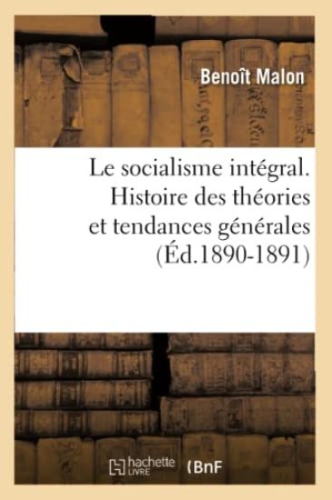 Le Socialisme Intégral. Histoire Des Théories Et Tendances Générales (Éd.1890-1891)