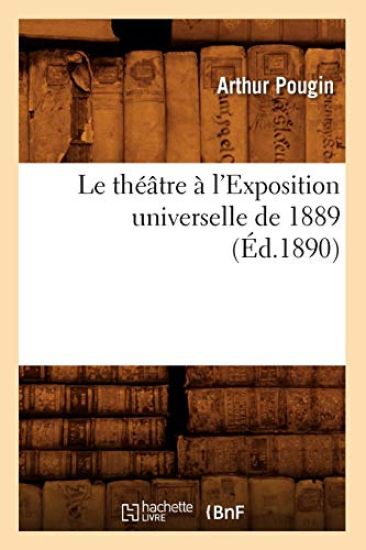 Le Théâtre À l'Exposition Universelle de 1889 (Éd.1890)