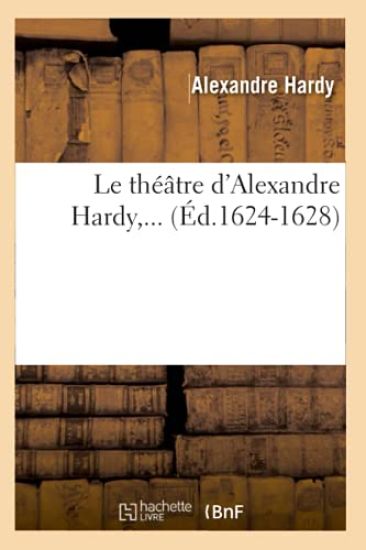 Le Théâtre d'Alexandre Hardy (Éd.1624-1628)