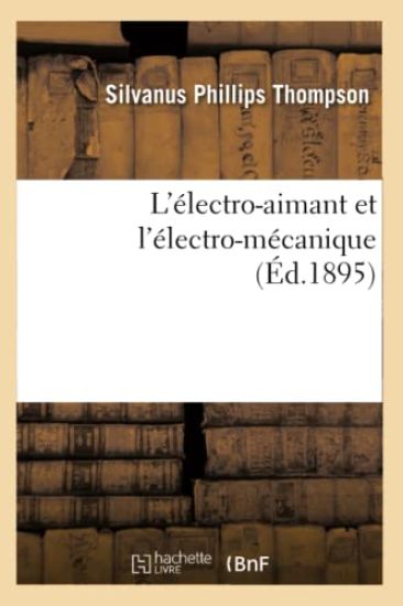 L'Électro-Aimant Et l'Électro-Mécanique (Éd.1895)
