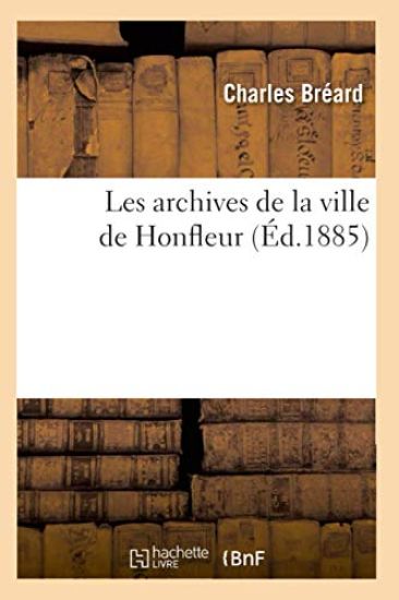 Les Archives de la Ville de Honfleur (Éd.1885)