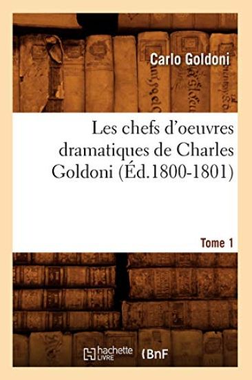 Les Chefs d'Oeuvres Dramatiques de Charles Goldoni. Tome 1 (Éd.1800-1801)