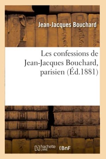 Les Confessions de Jean-Jacques Bouchard, Parisien (Éd.1881)