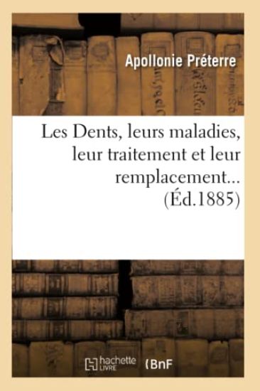 Les Dents, Leurs Maladies, Leur Traitement Et Leur Remplacement (Éd.1885)