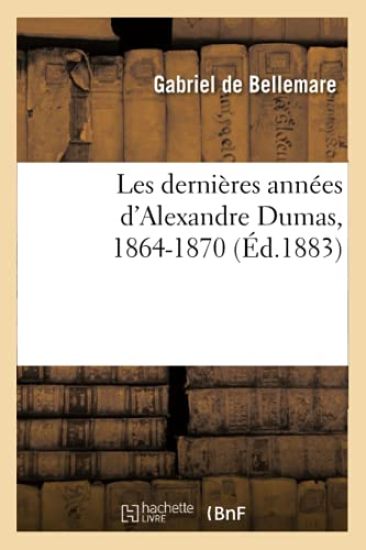 Les Dernières Années d'Alexandre Dumas, 1864-1870 (Éd.1883)