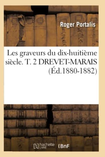 Les Graveurs Du Dix-Huitième Siècle. T. 2 Drevet-Marais (Éd.1880-1882)