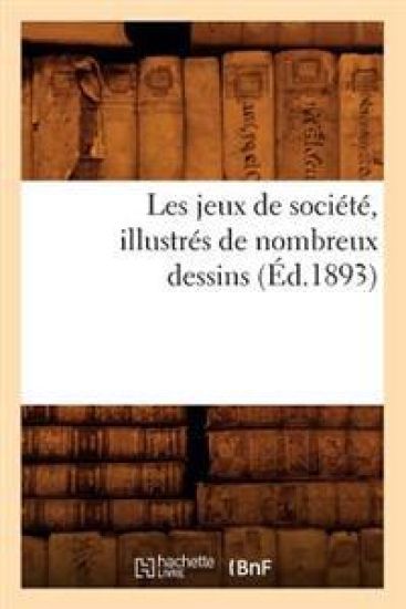 Les Jeux de Société, Illustrés de Nombreux Dessins (Éd.1893)