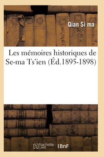 Les Mémoires Historiques de Se-Ma Ts'ien (Éd.1895-1898)
