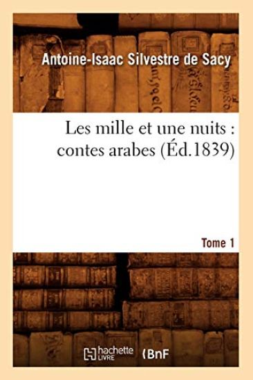 Les Mille Et Une Nuits: Contes Arabes. Tome 1 (Éd.1839)