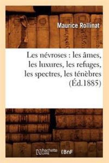 Les Névroses: Les Âmes, Les Luxures, Les Refuges, Les Spectres, Les Ténèbres (Éd.1885)