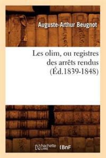 Les Olim, Ou Registres Des Arrêts Rendus (Éd.1839-1848)