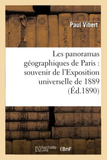 Les Panoramas Géographiques de Paris: Souvenir de l'Exposition Universelle de 1889 (Éd.1890)