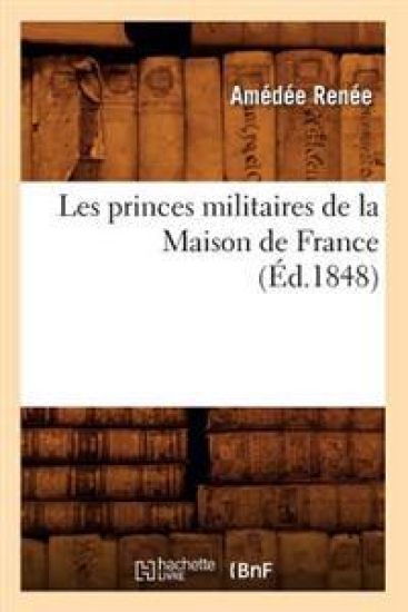 Les Princes Militaires de la Maison de France (Éd.1848)