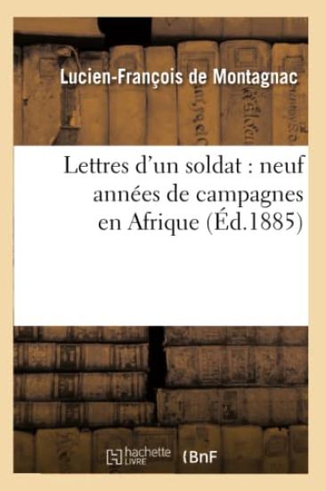 Lettres d'Un Soldat: Neuf Années de Campagnes En Afrique (Éd.1885)