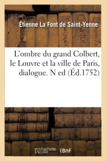 L'Ombre Du Grand Colbert, Le Louvre Et La Ville de Paris, Dialogue. N Ed (Éd.1752)