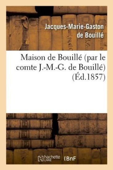 Maison de Bouillé (Par Le Comte J.-M.-G. de Bouillé) (Éd.1857)