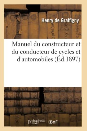 Manuel Du Constructeur Et Du Conducteur de Cycles Et d'Automobiles (Éd.1897)