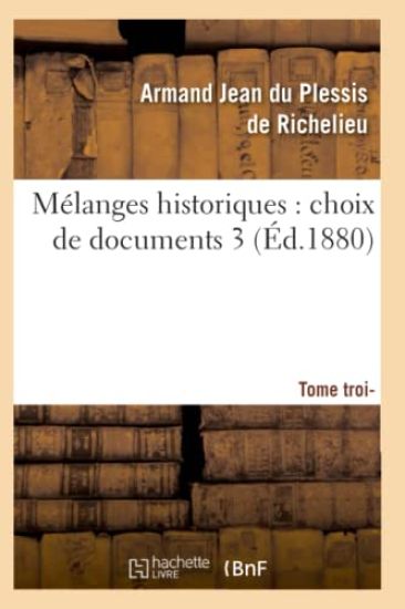 Mélanges Historiques: Choix de Documents. 3, Tome Troisième (Éd.1880)