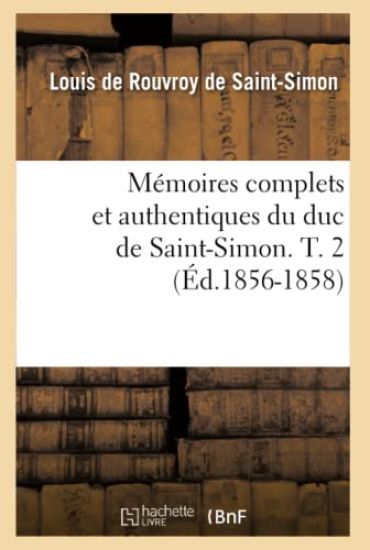 Mémoires Complets Et Authentiques Du Duc de Saint-Simon. T. 2 (Éd.1856-1858)