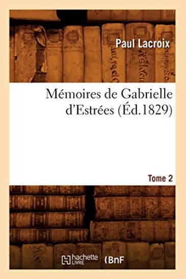 Mémoires de Gabrielle d'Estrées. Tome 2 (Éd.1829)