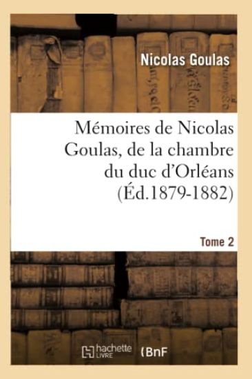 Mémoires de Nicolas Goulas, de la Chambre Du Duc d'Orléans. Tome 2 (Éd.1879-1882)