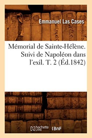 Mémorial de Sainte-Hélène. Suivi de Napoléon Dans l'Exil. T. 2 (Éd.1842)