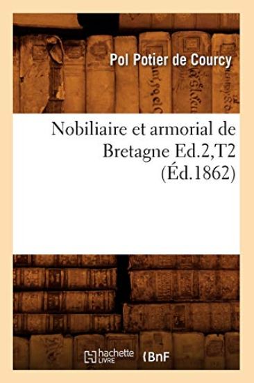 Nobiliaire Et Armorial de Bretagne Ed.2, T2 (Éd.1862)