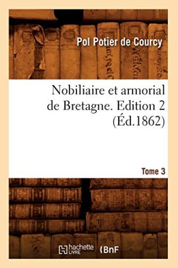 Nobiliaire Et Armorial de Bretagne. Edition 2, Tome 3 (Éd.1862)