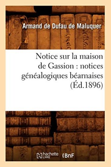 Notice Sur La Maison de Gassion: Notices Généalogiques Béarnaises (Éd.1896)
