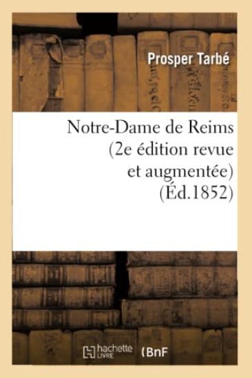 Notre-Dame de Reims (2e Édition Revue Et Augmentée) (Éd.1852)