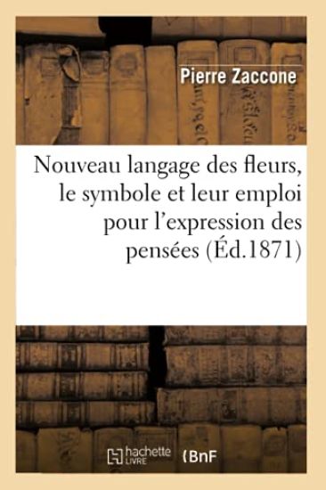 Nouveau Langage Des Fleurs, Le Symbole Et Leur Emploi Pour l'Expression Des Pensées (Éd.1871)