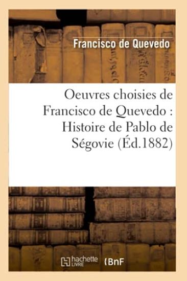 Oeuvres Choisies de Francisco de Quevedo: Histoire de Pablo de Ségovie (Éd.1882)
