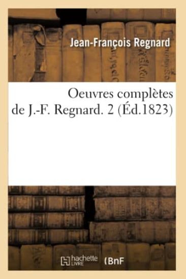 Oeuvres Complètes de J.-F. Regnard. 2 (Éd.1823)