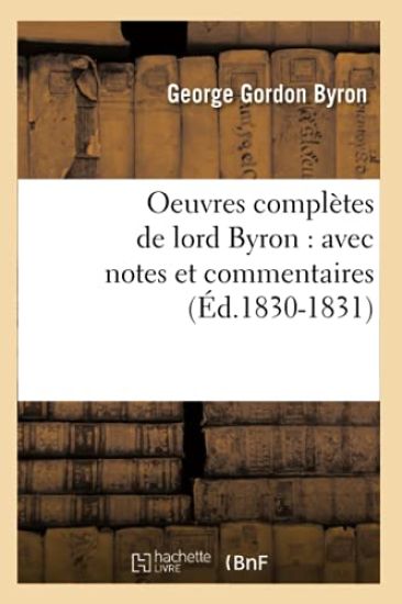 Oeuvres Complètes de Lord Byron: Avec Notes Et Commentaires (Éd.1830-1831)