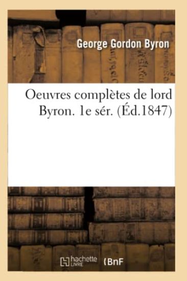 Oeuvres Complètes de Lord Byron. 1e Sér. (Éd.1847)