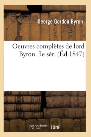 Oeuvres Complètes de Lord Byron. 3e Sér. (Éd.1847)