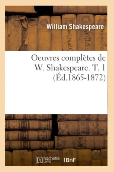 Oeuvres Complètes de W. Shakespeare. T. 1 (Éd.1865-1872)