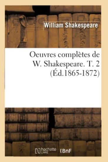 Oeuvres Complètes de W. Shakespeare. T. 2 (Éd.1865-1872)