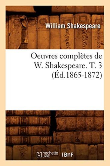 Oeuvres Complètes de W. Shakespeare. T. 3 (Éd.1865-1872)